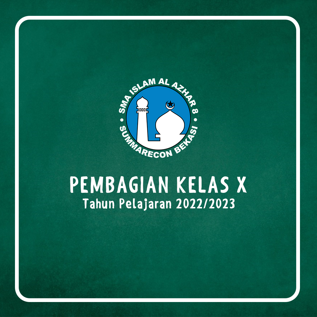 Pembagian Kelas X SMA Islam Al Azhar 8 Summarecon Bekasi T.P. 2022 - 2023